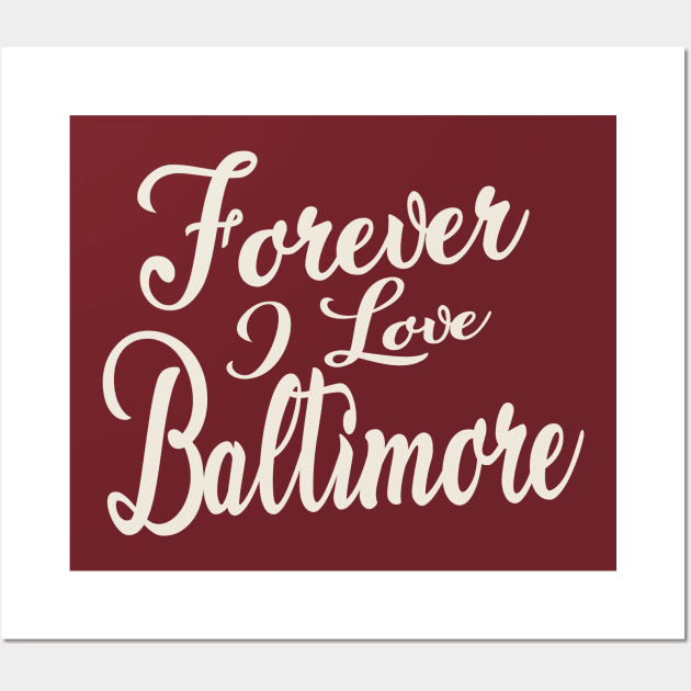 Forever i love Baltimore Wall Art by unremarkable